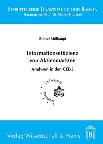 Einflussfaktoren der Informationseffizienz von Aktienmärkten: Eine Analyse der Rolle von Transparenzanforderungen und Aktien-Analysten in den CEE-3 (Schriftenreihe Finanzierung und Banken)
