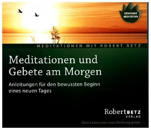 Meditationen und Gebete am Morgen: Anleitungen für den bewussten Beginn eines neuen Tages von Roberto & Philippo, Vlg.