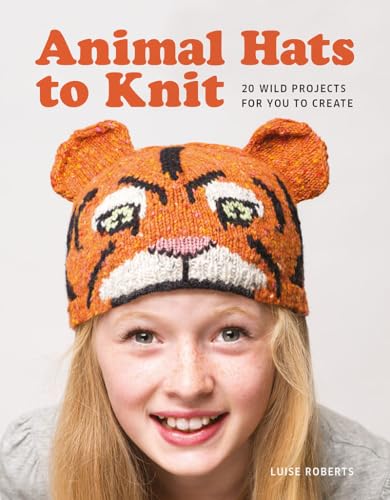 Animal Hats to Knit: 20 Wild Projects for you to Create: 20 Wild Projects for You to Create! von GMC Publications