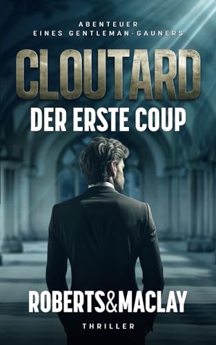 Cloutard: Der erste Coup (Abenteuer eines Gentleman-Gauners, Band 1)