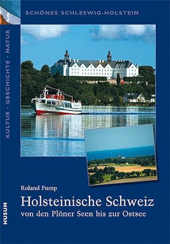 Schönes Schleswig-Holstein: Kultur - Geschichte - Natur: Holsteinische Schweiz: vom Plöner See bis zur Ostsee