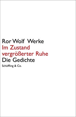 Im Zustand vergrößerter Ruhe: Die Gedichte. Ror Wolf Werke.