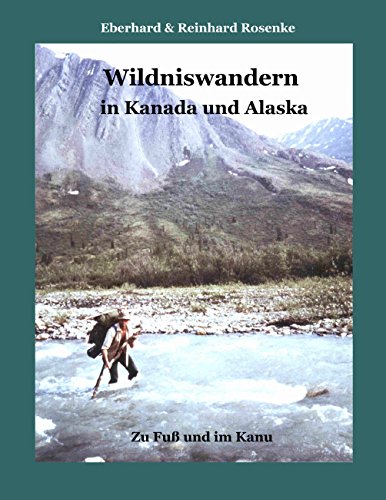 Wildniswandern in Kanada und Alaska: Zu Fuß und im Kanu