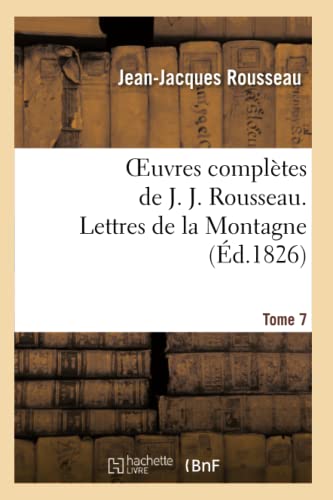 Oeuvres complètes de J. J. Rousseau. T. 7 Lettres de la Montagne (Litterature) von Hachette Livre - BNF