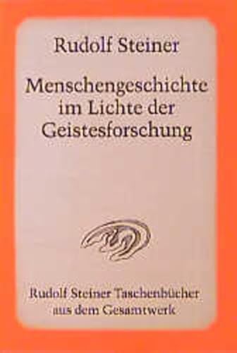 Menschengeschichte im Lichte der Geistesforschung: 16 öffentliche Vorträge im Architektenhaus zu Berlin 1911/12 (Rudolf Steiner Taschenbücher aus dem Gesamtwerk)