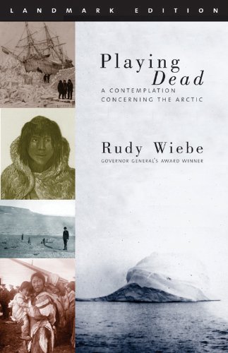 Playing Dead: A Contemplation Concerning the Arctic (Landmark Edition) von NeWest Publishers Ltd