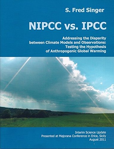 NIPCC vs. IPCC: Addressing the Disparity between Climate Models and Observations: Testing the Hypothesis of Anthropogenic Global Warming, Interim ... Conference in Erice, Sicily, August 2011 von TvR Medienverlag Jena