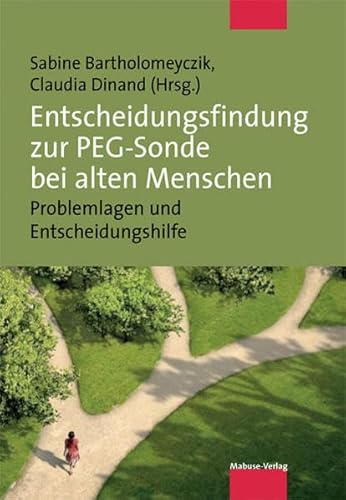 Entscheidungsfindung zur PEG-Sonde bei alten Menschen. Problemlagen und Entscheidungshilfe von Mabuse-Verlag
