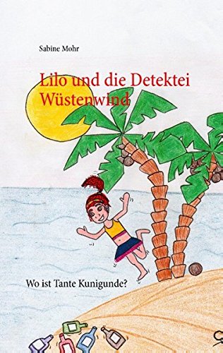 Lilo und die Detektei Wüstenwind: Wo ist Tante Kunigunde? von Books on Demand