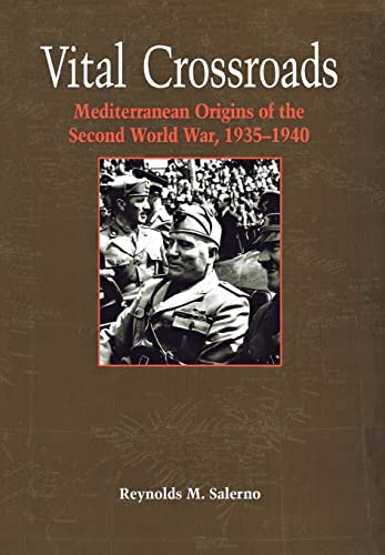 Vital Crossroads: Mediterranean Origins of the Second World War, 1935-1940 (Cornell Studies in Security Affairs)