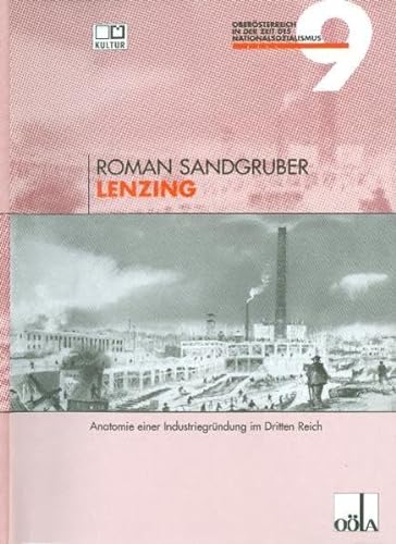 Lenzing: Anatomie einer Industriegründung im Dritten Reich (Oberösterreich in der Zeit des Nationalsozialismus)