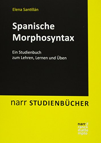 Spanische Morphosyntax: Ein Studienbuch zum Lehren, Lernen und Üben (Narr Studienbücher)