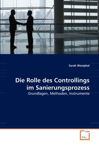 Die Rolle des Controllings im Sanierungsprozess: Grundlagen, Methoden, Instrumente von VDM Verlag Dr. Müller