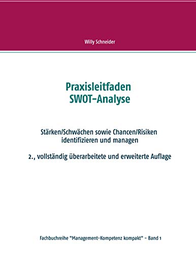Praxisleitfaden SWOT-Analyse: Stärken/Schwächen sowie Chancen/Risiken identifizieren und managen (Fachbuchreihe "Management-Kompetenz kompakt", Band 1) von Books on Demand