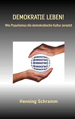 Demokratie leben!: Wie Populismus die demokratische Kultur zersetzt