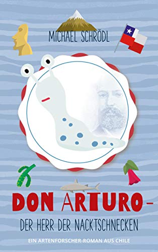 Don Arturo - Der Herr der Nacktschnecken: Ein Artenforscher-Roman aus Chile von Books on Demand GmbH