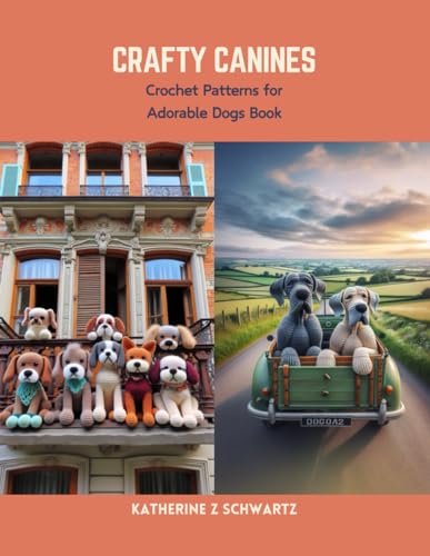 Crafty Canines: Crochet Patterns for Adorable Dogs Book von Independently published