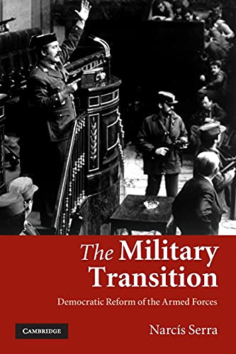 The Military Transition: Democratic Reform of the Armed Forces von Cambridge University Press