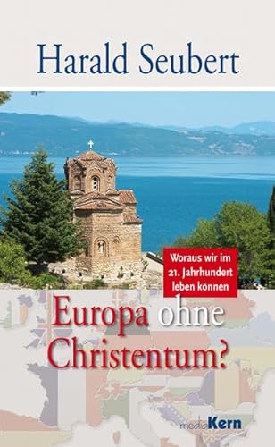 Europa ohne Christentum?: Woraus wir im 21. Jahrhundert leben können
