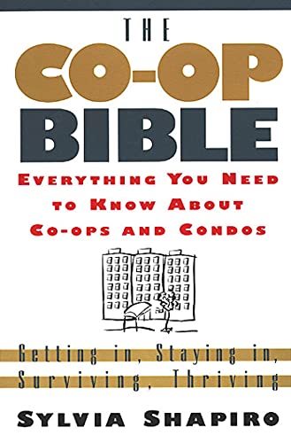Co-Op Bible: Everything You Need to Know About Co-ops and Condos; Getting in, Staying in, Surviving, Thriving