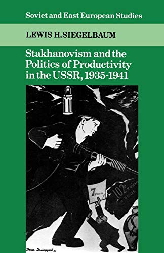 Stakhanovism and the Politics of Productivity in the Ussr, 1935-1941 (Soviet and East European Studies) von Cambridge University Press