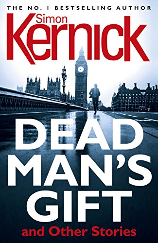 Dead Man's Gift and Other Stories: one book, five thrillers from bestselling author Simon Kernick – absolutely no-holds-barred! von Arrow