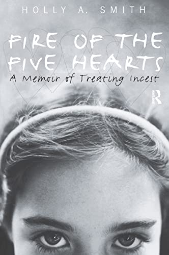 Fire of the Five Hearts: A Memoir of Treating Incest von Routledge