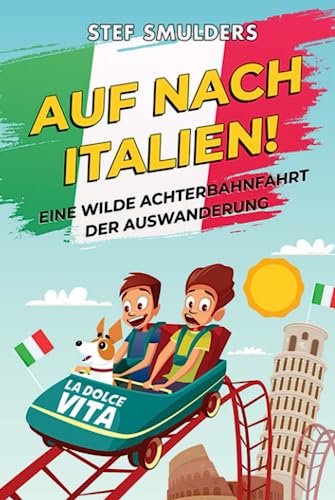 Auf nach Italien!: Eine wilde Achterbahnfahrt der Auswanderung (Leben in Italien - Von der Emigration bis zur Integration) von Independently published
