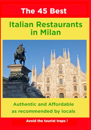 The 45 Best Affordable & Authentic Italian Restaurants in Milan: As recommended by locals von Independently published
