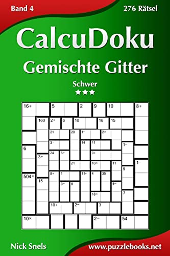CalcuDoku Gemischte Gitter - Schwer - Band 4 - 276 Rätsel von CREATESPACE