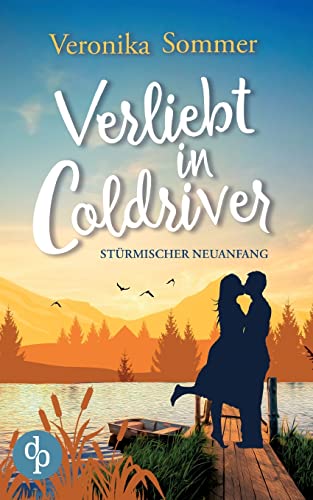 Verliebt in Coldriver: Stürmischer Neuanfang von dp DIGITAL PUBLISHERS GmbH