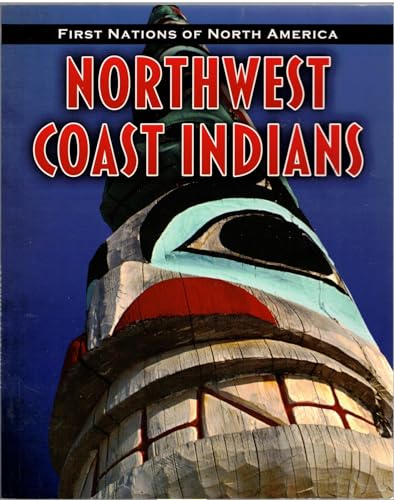 Northwest Coast Indians (First Nations of North America: Heinemann InfoSearch)