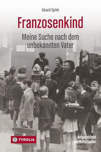 Franzosenkind: Meine Suche nach dem unbekannten Vater. Aufgezeichnet von Britta Lauber. Mit einem Vorwort von Barbara Stelzl-Marx.