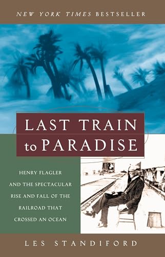 Last Train to Paradise: Henry Flagler and the Spectacular Rise and Fall of the Railroad that Crossed an Ocean von Broadway Books