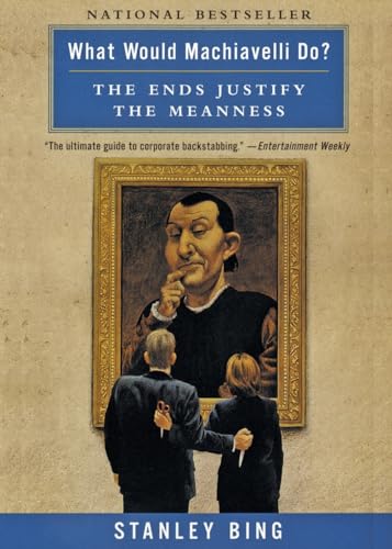 What Would Machiavelli Do? The Ends Justify the Meanness von Business