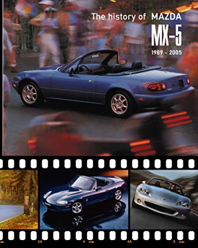 The history of Mazda MX-5 1989 - 2005 von CreateSpace Independent Publishing Platform