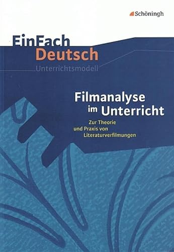 EinFach Deutsch Unterrichtsmodelle: Filmanalyse im Unterricht: Zur Theorie und Praxis von Literaturverfilmungen - Klassen 5 - 13 von Westermann Bildungsmedien Verlag GmbH