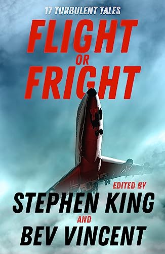 Flight or Fright: 17 Turbulent Tales Edited by Stephen King and Bev Vincent von Hodder & Stoughton