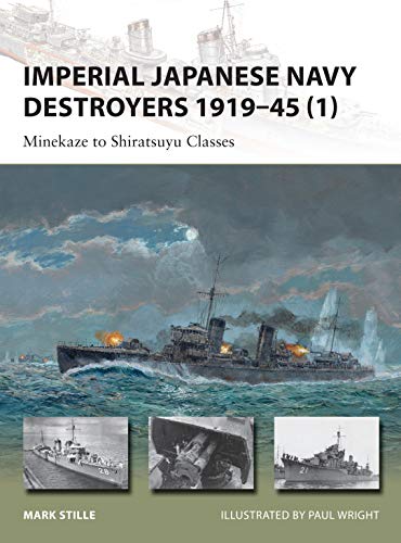 Imperial Japanese Navy Destroyers 1919–45 (1): Minekaze to Shiratsuyu Classes (New Vanguard, Band 198)