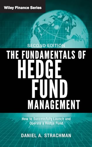 The Fundamentals of Hedge Fund Management: How to Successfully Launch and Operate a Hedge Fund (Wiley Finance) von Wiley
