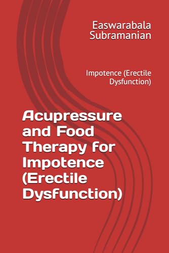Acupressure and Food Therapy for Impotence (Erectile Dysfunction): Impotence (Erectile Dysfunction) (Medical Books for Common People - Part 2, Band 33) von Independently published