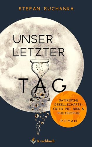 Unser letzter Tag: Satirische Gesellschaftskritik mit Biss & Philosophie von Kirschbuch Verlag