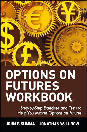 Options on Futures Workbook: Step-by-Step Exercises and Tests to Help You Master Options on Futures: New Trading Strategies (Wiley Trading) (Wiley Trading Advantage)