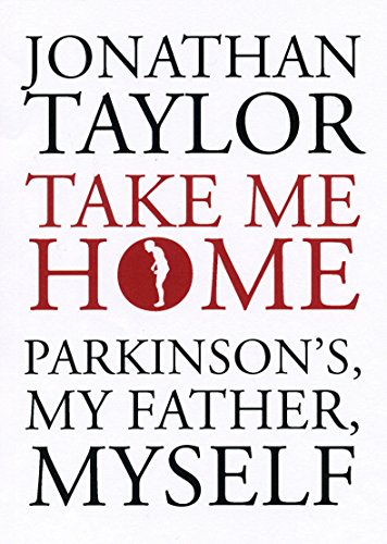 Take Me Home: Parkinson's, My Father, Myself von Granta Books