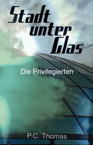 Stadt unter Glas: Die Privilegierten von Shadodex-Verlag der Schatten