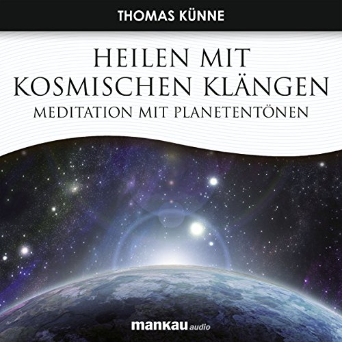 Heilen mit Kosmischen Klängen. Meditation mit Planetentönen: CD Standard Audio Format von Mankau