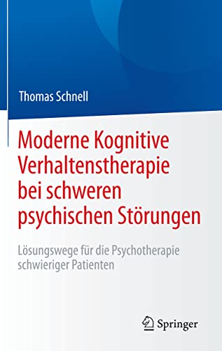 Moderne Kognitive Verhaltenstherapie bei schweren psychischen Störungen: Lösungswege für die Psychotherapie schwieriger Patienten von Springer