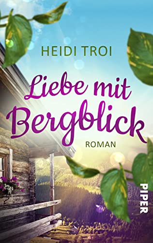 Liebe mit Bergblick (Das Feriendorf am Glücksberg 1): Roman | Ein Feriendorf in den Bergen, Liebe und andere Verstrickungen