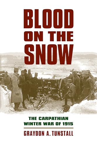 Blood on the Snow: The Carpathian Winter War of 1915 (Modern War Studies) von University Press of Kansas
