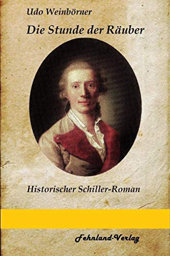 Die Stunde der Räuber: Historischer Schiller-Roman von Fehnland Verlag
